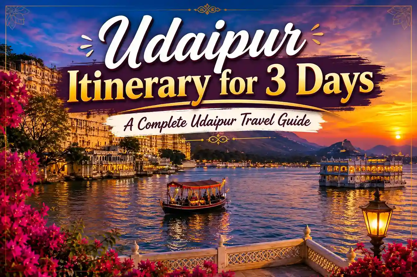 Udaipur Itinerary for 3 Days A Complete Udaipur Travel Guide