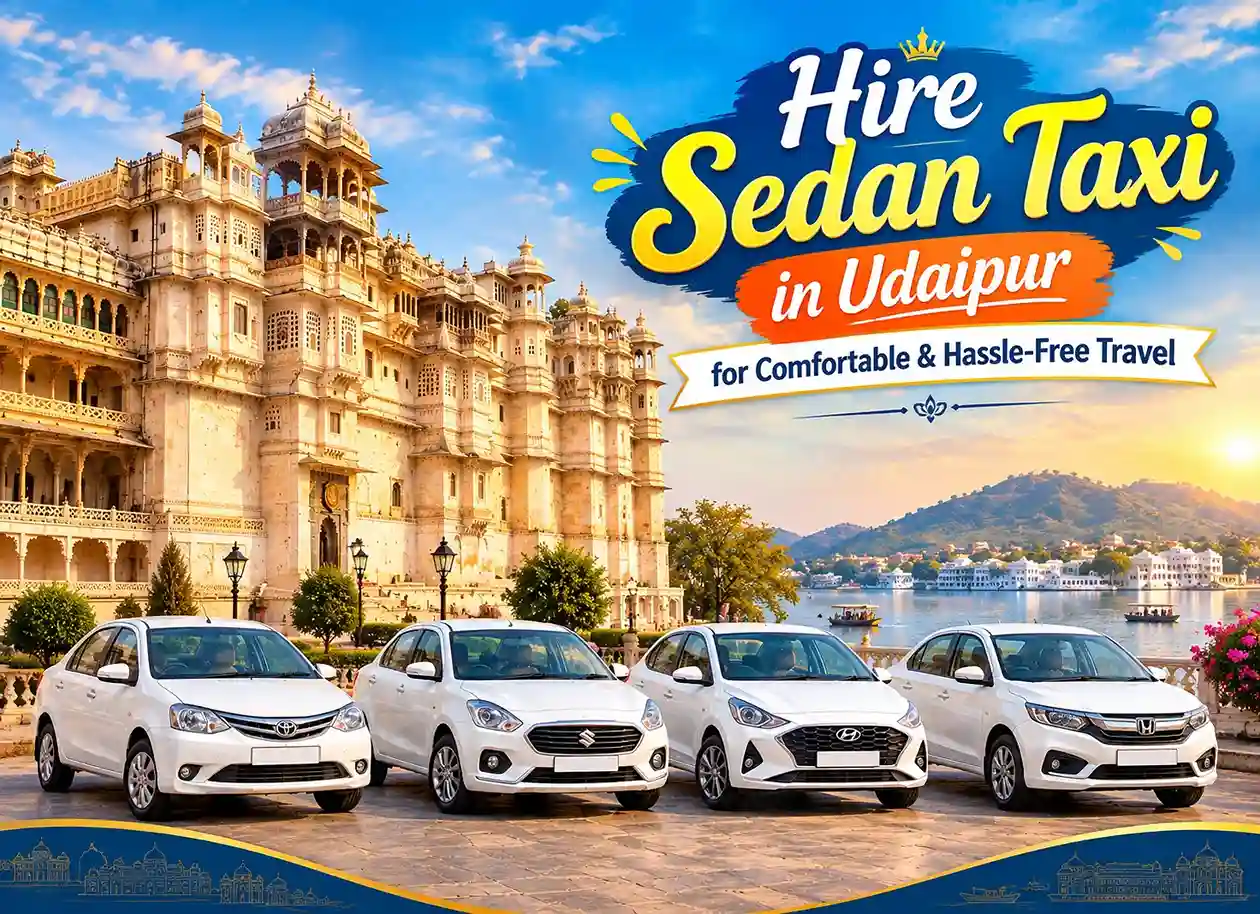 Hire Sedan Taxi in Udaipur for Comfortable & Hassle-Free Travel Hire Sedan Taxi in Udaipur for Comfortable & Hassle-Free Travel