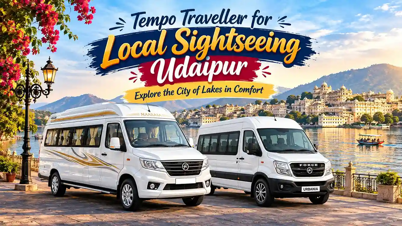 Tempo Traveller for Local Sightseeing Udaipur Explore the City of Lakes in Comfort